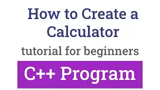 How to Create a Simple Calculator using C++ Programming Language