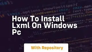 How to install lxml on windows pc