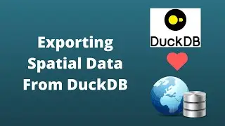 Spatial Data Management Week 11: Exporting Spatial Data From DuckDB