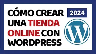 Cómo Crear Una Tienda Online en WordPress 2024 ✅ Tutorial Completo Para Principiantes