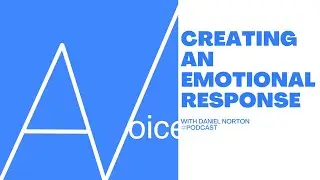 Creating an Emotional Response: AVoice with Daniel Norton