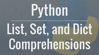 Python Tutorial: Comprehensions - How they work and why you should be using them