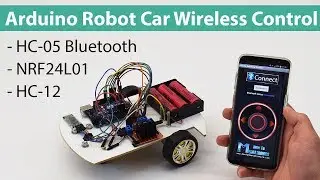 Arduino Robot Car Wireless Control using HC-05 Bluetooth, NRF24L01 and HC-12 Transceiver Modules