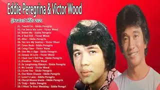 Eddie Peregrina & Victor Wood : Greatest Love Song 80's,90's Hist Full All Time Collection 2021