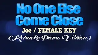 NO ONE ELSE COMES CLOSE - Joe/FEMALE KEY (KARAOKE PIANO VERSION)