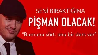 ERKEK ARKADAŞIN SENİ BIRAKTIĞINA PİŞMAN OLACAK! SEVGİLİNİN BURNUNU SÜRTEN VE ONA DERS VEREN CÜMLELER