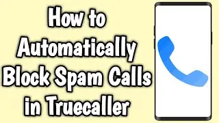 How to Automatically Block Spam Calls in Truecaller