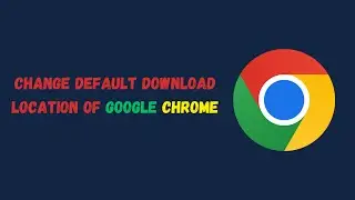 How to change default download location of Chrome Browser?