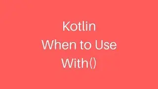 Kotlin Clean Code - When to Use With()