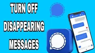 How To Turn Off Disappearing Messages On Signal App [ the easiest Solution ]