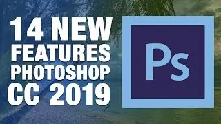 14 NEW features of Adobe Photoshop CC 2019