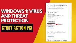 WINDOWS 11 VIRUS AND THREAT PROTECTION  START ACTION  FIX