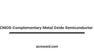 CMOS- Complementary Metal Oxide Semiconductor