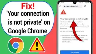 How to Fix Your connection is not private on Google Chrome || Your connection is not secure Chrome