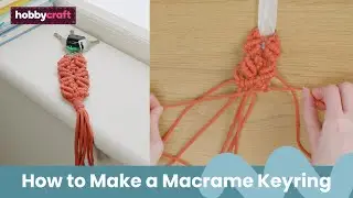 Macramé Keyring Tutorial | Hobbycraft