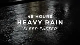 Heavy Rain 48 Hours to Sleep FASTER - Powerful Rain Sounds to Relieve Insomnia