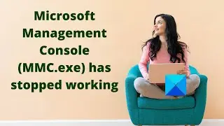 Microsoft Management Console (MMC.exe) has stopped working
