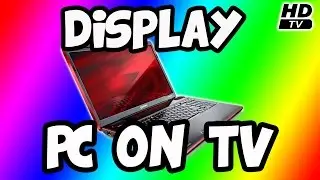 How to Display Your Computer Screen on a TV