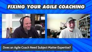 FYAC: Does an Agile Coach Need Subject Matter Expertise?