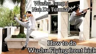 How to do Flying Front Kick - Wushu Jump / Nan Du Tutorial