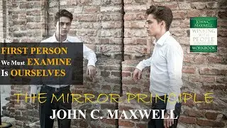 Unlocking The Mirror Principle by John C. Maxwell | Winning with People