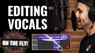 Editing Vocals – Save Time and Energy – DO IT ON THE FLY!