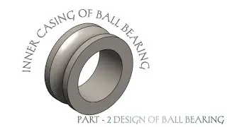 INNER CASING OF BALL BEARING ON SOLIDWORKS 2018