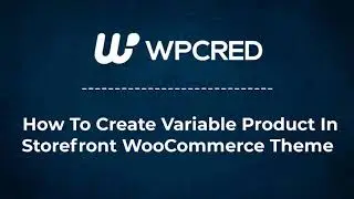 How To Add WooCommerce Product Variations In Storefront Theme