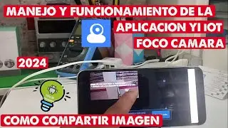 MANEJO Y FUNCIONAMIENTO DE LA APLICACION YI iOT (FOCO CAMARA)