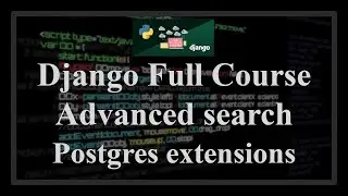 Django Full Course - 4 - Advanced search with postgres extensions