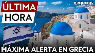 ÚLTIMA HORA I Máxima alerta en Grecia por un posible ataque inminente contra un objetivo de Israel