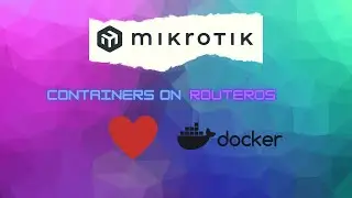 Mikrotik: Docker Container on RouterOS - Part 1