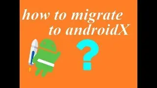 How To Migrate to AndroidX in Android Studio