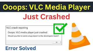 How To Fix VLC Crash Reporting | Ooops VLC Media Player Just Crashed | VLC Media Player Crash Fix