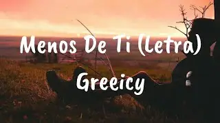 Greeicy - Menos De Ti (Letra)