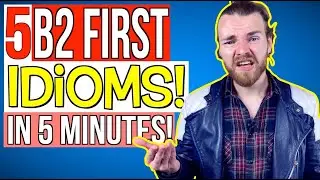 5 B2 FIRST (FCE) IDIOMS in 5 MINUTES - Cambridge B2 First (FCE) Vocabulary