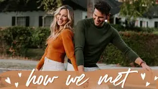 HOW WE MET // OUR LOVE STORY PART 1