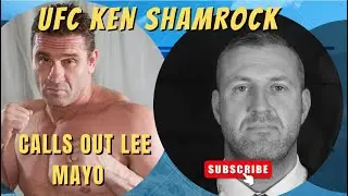 UFC KEN SHAMROCK CALLS OUT LEE MAYO 