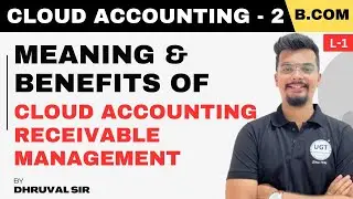 Meaning & Benefits of Cloud Accounting for Receivable Management | Cloud Accounting - 2 | UGT