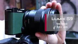 LUMIX S9 | Hybrid Zoom