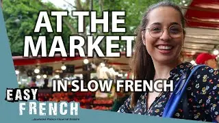 At a Typical French Market in Slow French |  Super Easy French 167