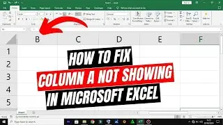 How to fix column A not showing in Excel