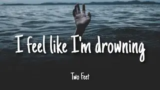 I feel like I'm drowning - Two Feet | Lyrics