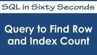 Query to Find Row and Index Count of Database Tables - SQL in Sixty Seconds 