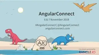 AngularConnect 2018 - Track 2 Day 2