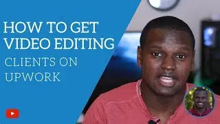 4 Tips on How To Get Video Editing Clients on Upwork