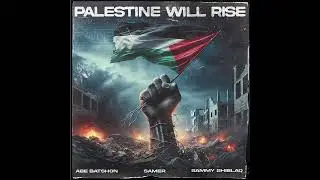 Palestine Will Rise by Abe Batshon, Samer & Sammy Shiblaq