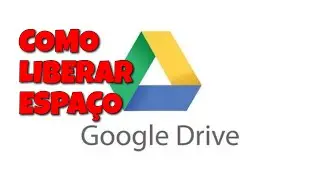 COMO LIBERAR ESPAÇO NO GOOGLE DRIVE