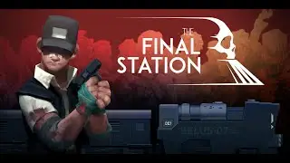 ПРОХОЖДЕНИЕ The Final Station #1 НАЧАЛО