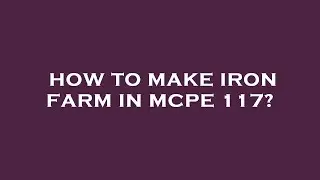 How to make iron farm in mcpe 117?